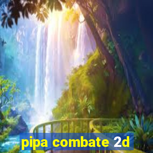 pipa combate 2d